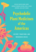 Psychedelic Plant Medicines of the Americas: History, Traditions, and Indigenous Voices