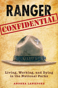 Ranger Confidential: Living, Working, and Dying in the National Parks