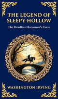 The Legend of Sleepy Hollow: Washington Irving's Iconic American Ghost Story - The Headless Horseman Rides (Deluxe Hardbound Edition)