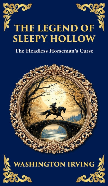 The Legend of Sleepy Hollow: Washington Irving's Iconic American Ghost Story - The Headless Horseman Rides (Deluxe Hardbound Edition)