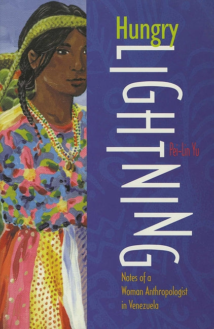 Hungry Lightning: Notes of a Woman Anthropologist in Venezuela