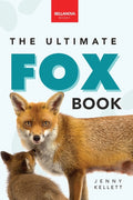 Foxes The Ultimate Fox Book: Fox Facts, Red & Arctic Foxes, Photos, Kits, Dens & Conservation Quiz