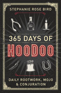 365 Days of Hoodoo: Daily Rootwork, Mojo & Conjuration