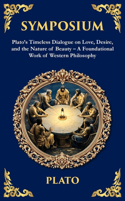 Symposium: Plato's Timeless Dialogue on Love, Desire, and the Nature of Beauty - A Foundational Work of Western Philosophy