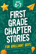 First Grade Chapter Stories for Brilliant Boys (Ages 6-7): A Fun Early Reader Chapter Book for 1st Graders with Short Stories, Comprehension Questions