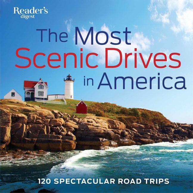The Most Scenic Drives in America: 120 Spectacular Road Trips - Your Guide to Breathtaking Routes, Hidden Gems, and Iconic Landscapes (Revised, Updated)