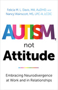 Autism, Not Attitude: Embracing Neurodivergence at Work and in Relationships
