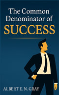 The Common Denominator of Success: Unveiling Timeless Principles for Achieving Your Dreams