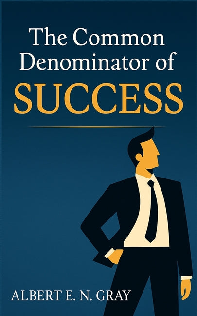 The Common Denominator of Success: Unveiling Timeless Principles for Achieving Your Dreams