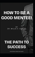 How to Be a Good MENTEE: The Path To Success!