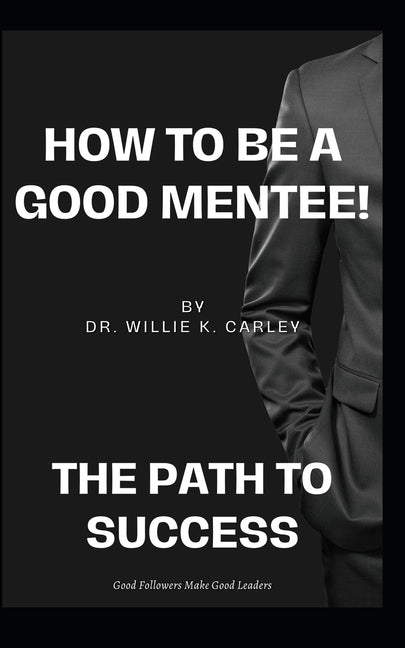 How to Be a Good MENTEE: The Path To Success!