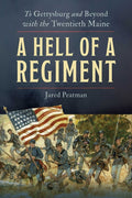 A Hell of a Regiment: To Gettysburg and Beyond with the Twentieth Maine