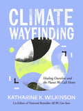 Climate Wayfinding: Healing Ourselves and the Planet We Call Home