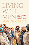 Living with Men: Reflections on the Pelicot Trial