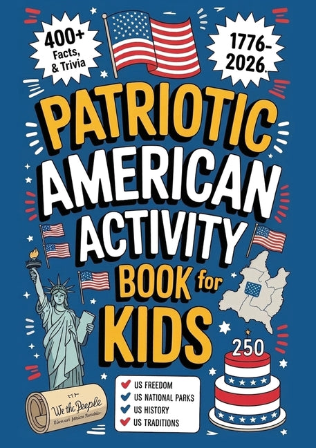 Patriotic American Activity Book for Kids: 400+ Facts, Trivia & Records of US Freedom, National Parks, History and Traditions