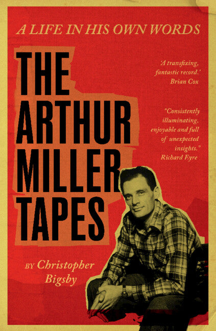 The Arthur Miller Tapes: A Life in His Own Words