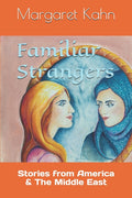 Familiar Strangers: Stories from America & The Middle East