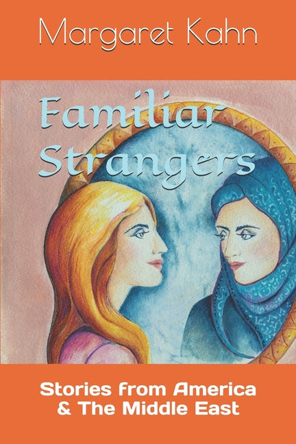 Familiar Strangers: Stories from America & The Middle East