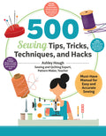 500 Sewing Tips, Tricks, Techniques, and Hacks: Must-Have Manual for Easy and Accurate Sewing