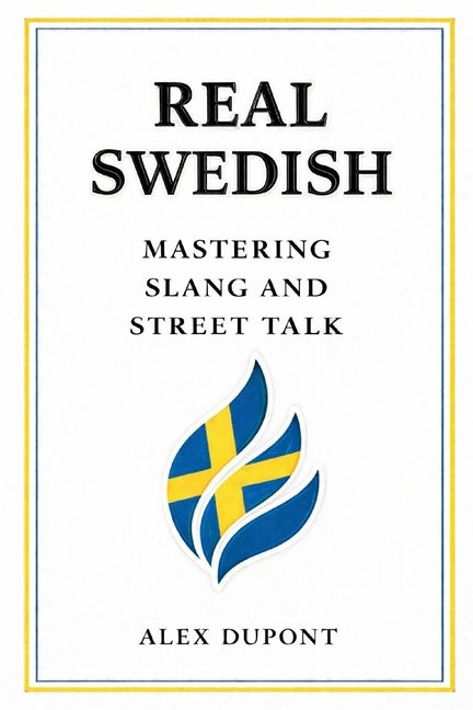 Real Swedish - Mastering Slang and Street Talk