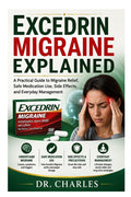 Excedrin Migraine Explained: A Practical Guide to Migraine Relief, Safe Medication Use, Side Effects, and Everyday Management