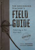 The Beginning Teacher's Field Guide: Embarking on Your First Years, Second Edition (Wellness and Instructional Strategies for the Beginning Teacher) (Inst
