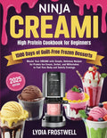 Ninja CREAMi High Protein Cookbook for Beginners: 1500 Days of Guilt-Free Frozen Desserts: Master Your CREAMi with Simple, Delicious Recipes for Prote