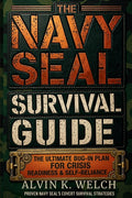 The Navy Seal's Survival Guide: The Ultimate Bug In Guide for Crisis Readiness & Self-Reliance (Improved Version)