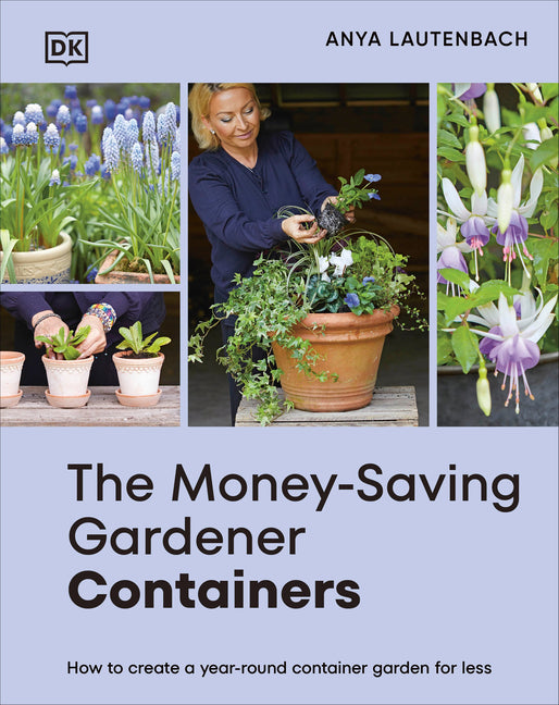 The Money-Saving Gardener Containers: How to Create a Year-Round Container Garden for Less