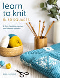 Learn to Knit in 50 Squares: A 2-In-1 Knitting Course and Blanket Pattern