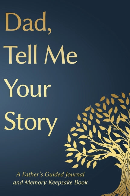 Fathers Day Gifts: Dad, Tell Me Your Story: A Father's Guided Journal and Memory Keepsake Book