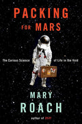 Packing for Mars: The Curious Science of Life in the Void