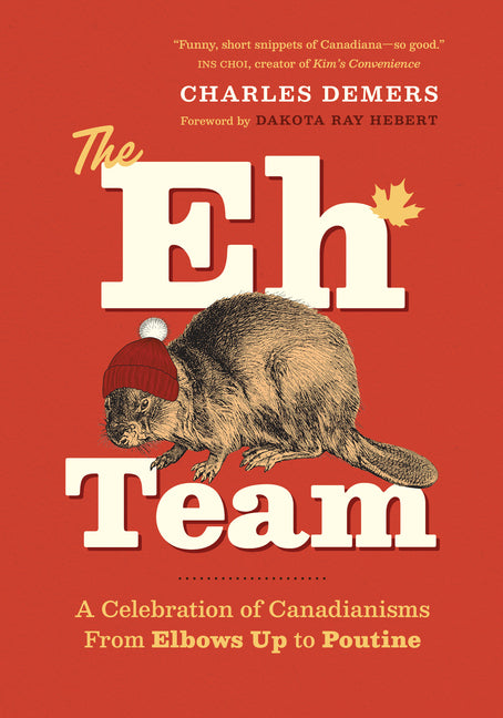 The Eh Team: A Celebration of Canadianisms from Elbows Up to Poutine