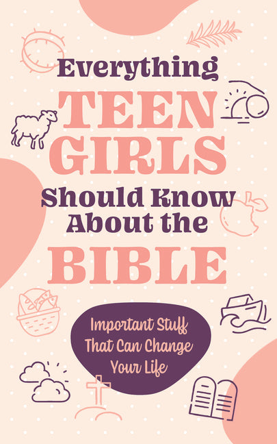 Everything Teen Girls Should Know about the Bible: Important Stuff That Can Change Your Life