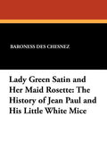 Lady Green Satin and Her Maid Rosette: The History of Jean Paul and His Little White Mice
