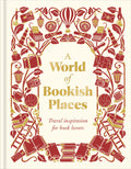 A World of Bookish Places: Travel Inspiration for Book Lovers