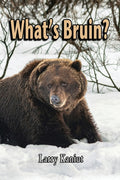 What's Bruin?: True Tales and Tall Memories from Bear Country