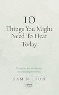 10 Things You Might Need To Know Today: Thoughts and Quotes for Neurodivergent Minds