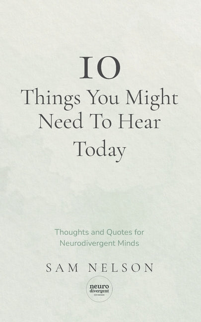 10 Things You Might Need To Know Today: Thoughts and Quotes for Neurodivergent Minds