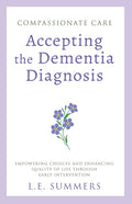 Compassionate Care Accepting the Dementia Diagnosis