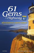 61 Gems on Highway 61: Your Guide to Minnesota's North Shore, from Well-Known Attractions to Best-Kept Secrets (Revised)