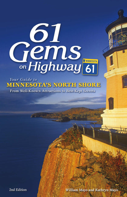 61 Gems on Highway 61: Your Guide to Minnesota's North Shore, from Well-Known Attractions to Best-Kept Secrets (Revised)