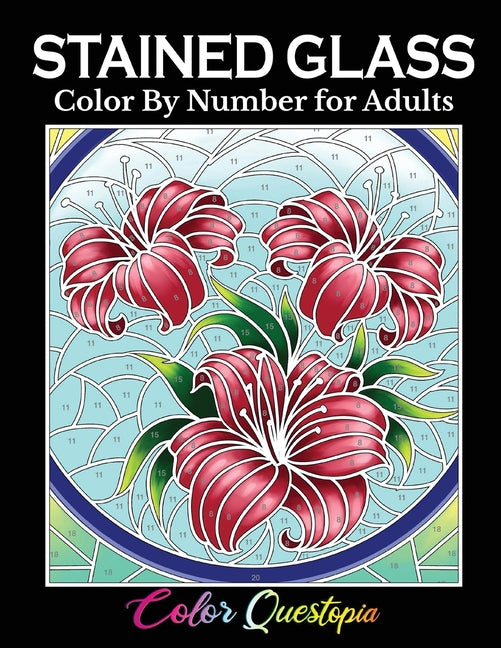 Stained Glass Color by Number For Adults: Coloring Book Featuring Flowers, Landscapes, Birds and More