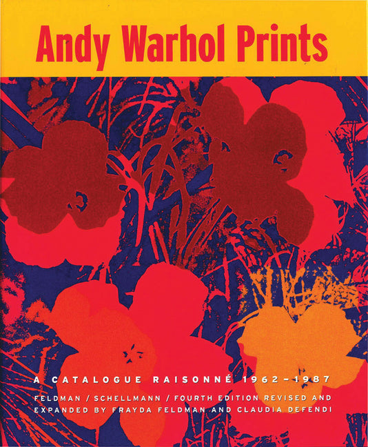 Andy Warhol Prints: A Catalogue Raisonne: 1962-1987 (Revised, Expanded)