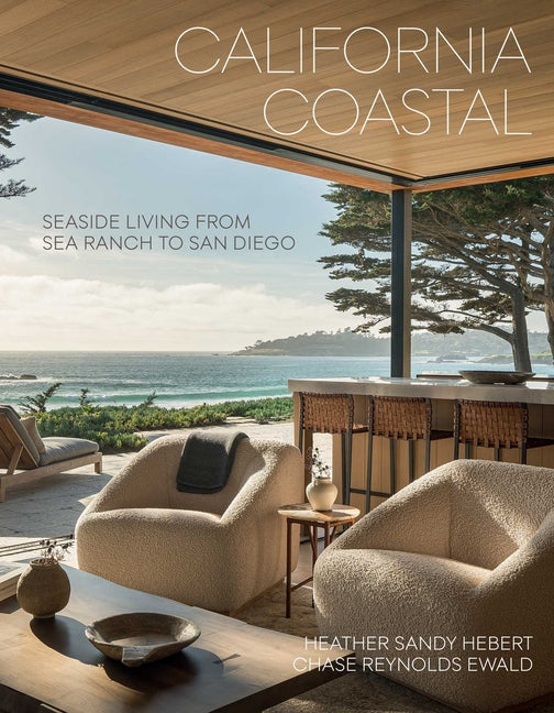 California Coastal: Seaside Living from Sea Ranch to San Diego