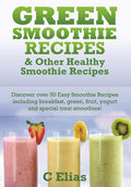 Green Smoothie Recipes & other Healthy Smoothie Recipes: Discover over 50 Easy Smoothie Recipes - breakfast smoothies, green smoothies, healthy smooth