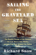 Sailing the Graveyard Sea: The Deathly Voyage of the Somers, the U.S. Navy's Only Mutiny, and the Trial That Gripped the Nation