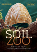The Soil Zoo: The Hidden Life of Earth's Extraordinary Microcosmic Underworld