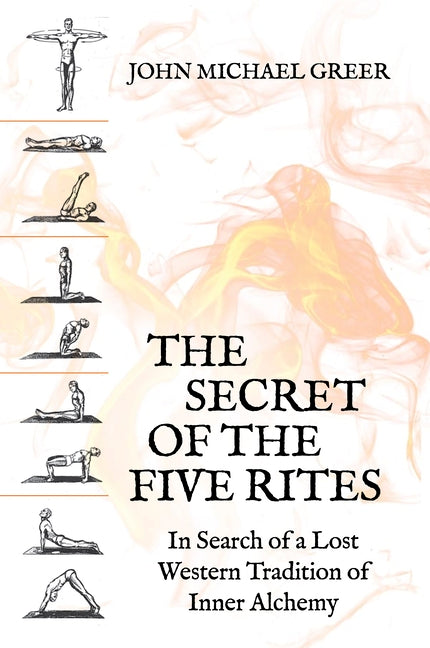 The Secret of the Five Rites: In Search of a Lost Western Tradition of Inner Alchemy