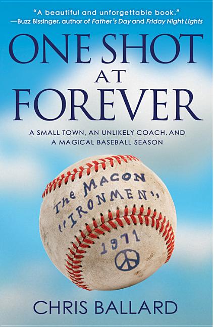 One Shot at Forever: A Small Town, an Unlikely Coach, and a Magical Baseball Season